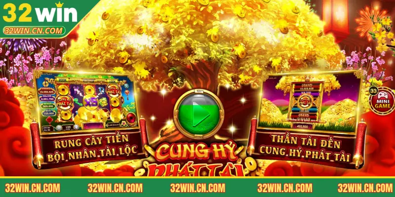Giải mã sức hút của Cung hỷ phát tài tại 32WIN