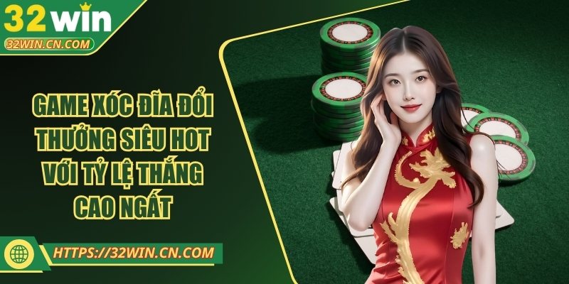 Game Xóc Đĩa Đổi Thưởng Siêu Hot Với Tỷ Lệ Thắng Cao Ngất